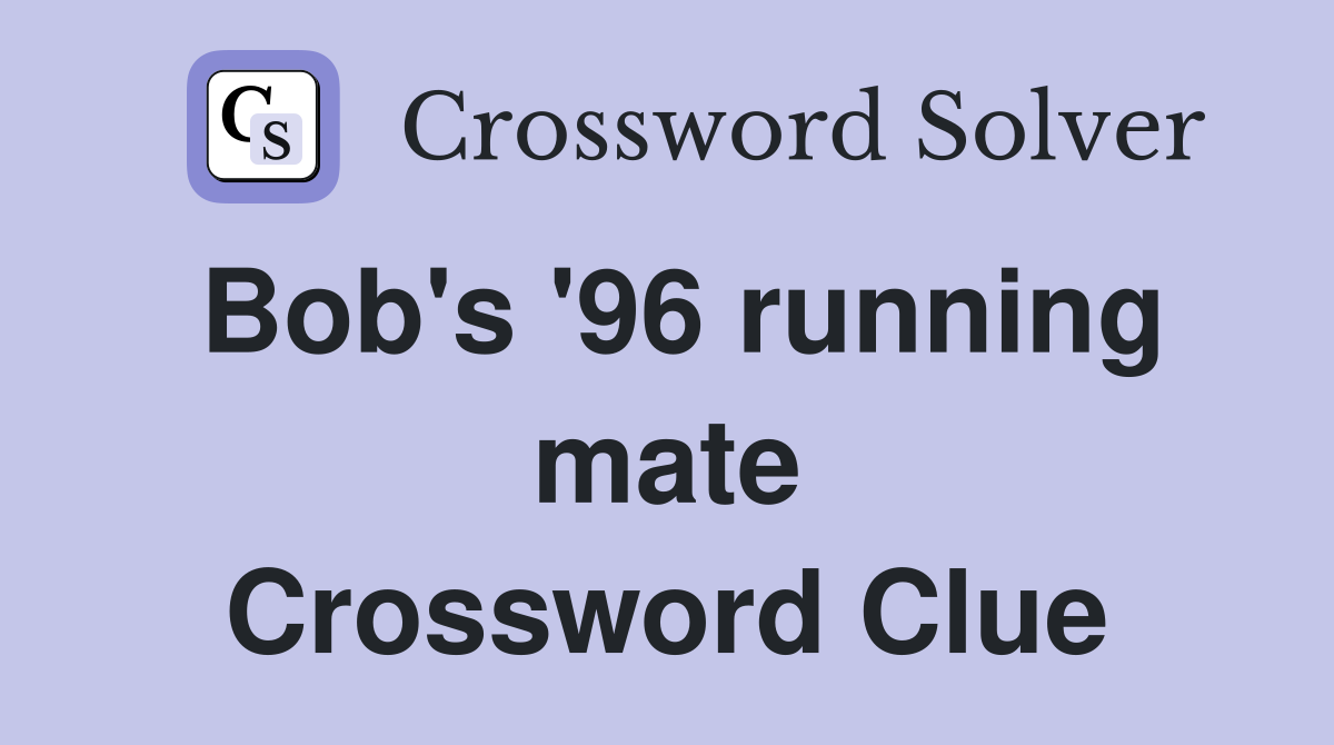 Bob's '96 running mate Crossword Clue