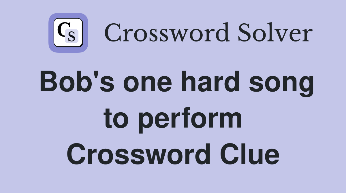 Bob's one hard song to perform Crossword Clue