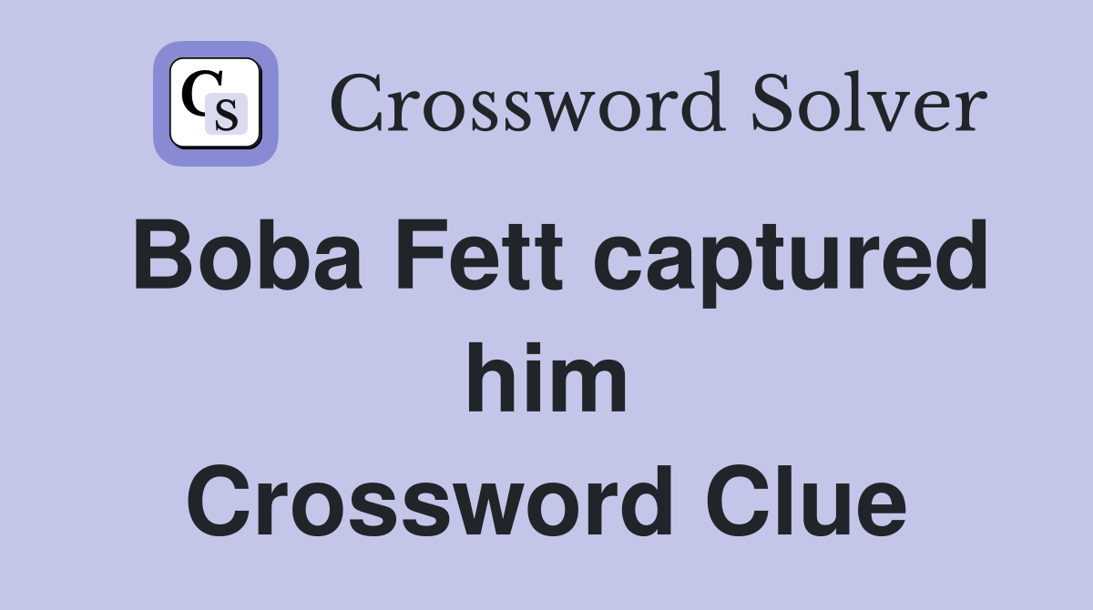 Boba Fett captured him Crossword Clue