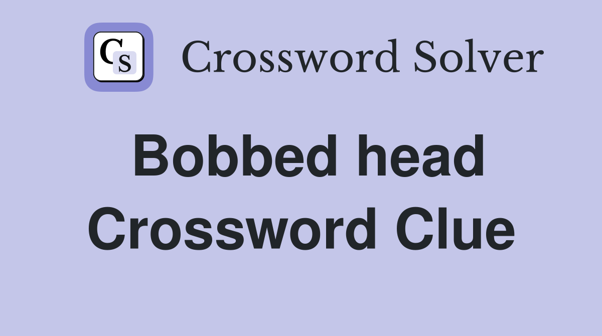 Bobbed head Crossword Clue