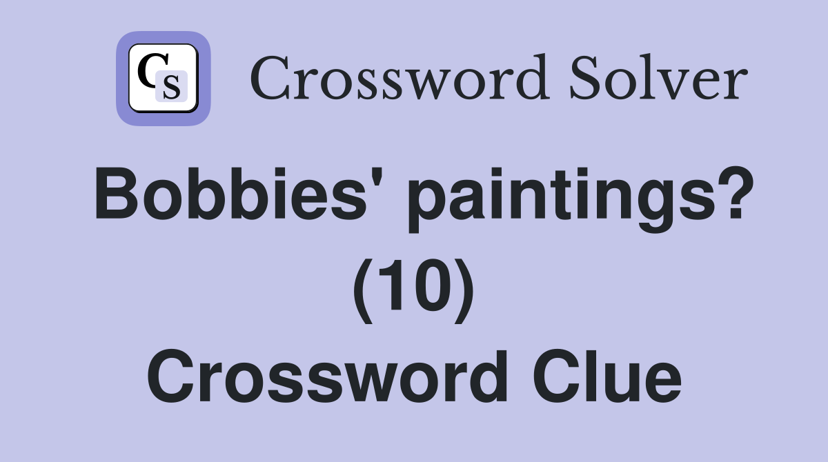 Bobbies' paintings? (10) Crossword Clue