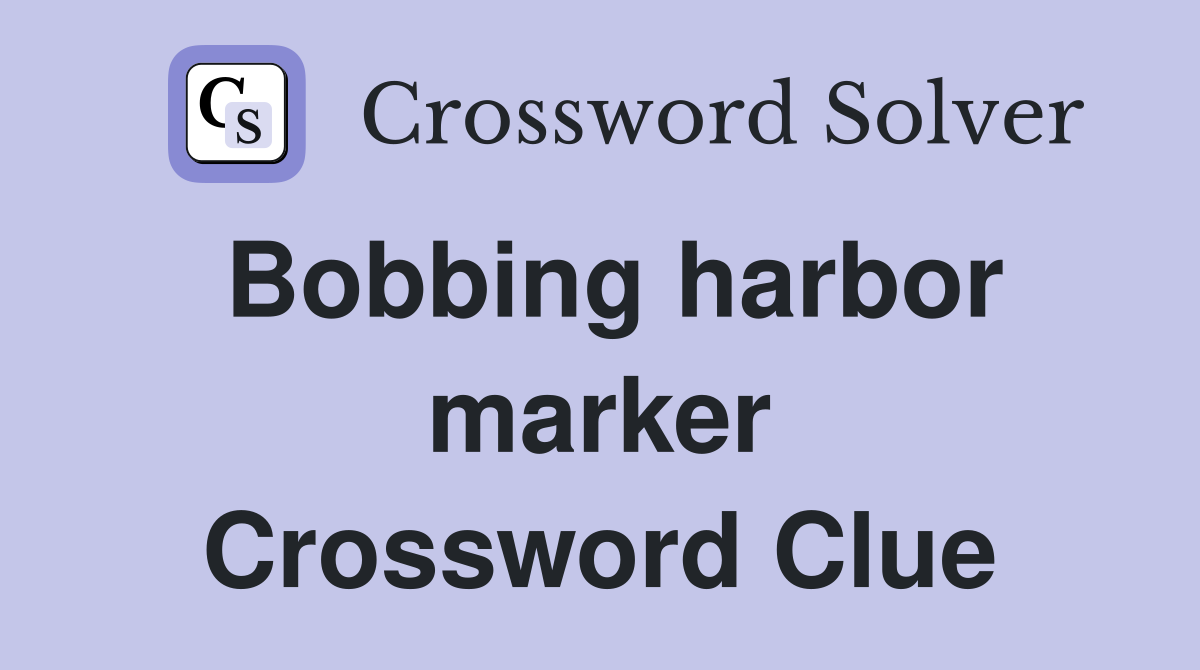 Bobbing harbor marker Crossword Clue