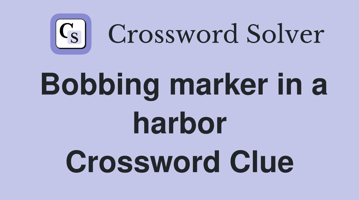 Bobbing marker in a harbor Crossword Clue