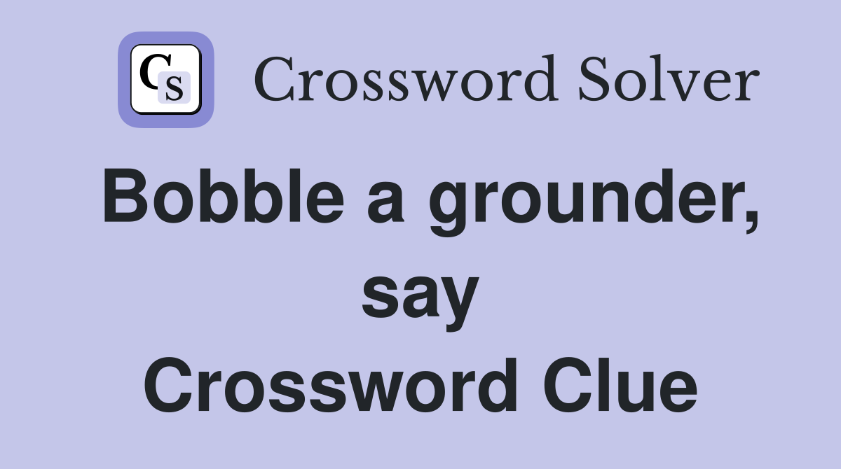 Bobble a grounder, say Crossword Clue