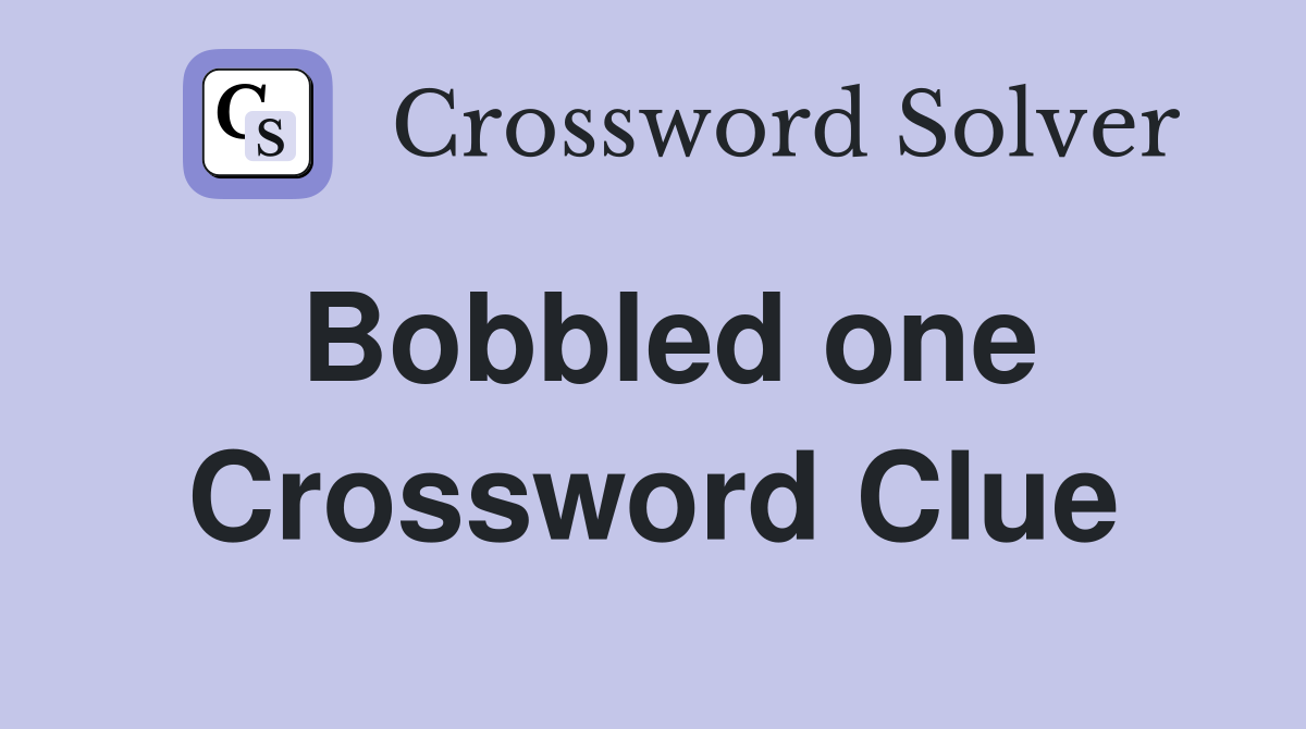 Bobbled one Crossword Clue
