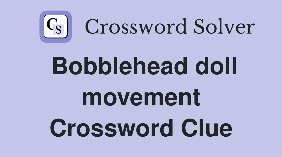 Bobblehead doll movement Crossword Clue