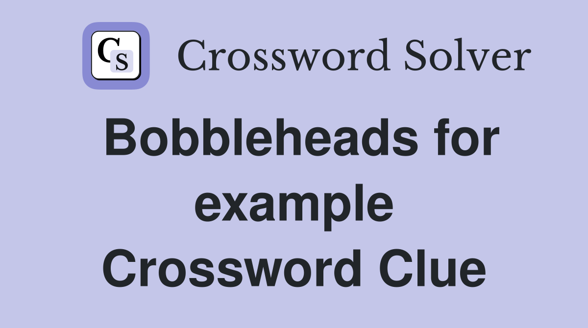 Bobbleheads for example Crossword Clue