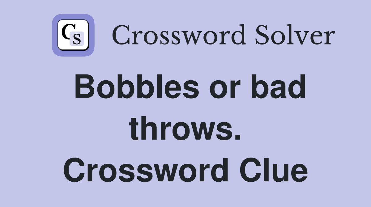 Bobbles or bad throws. Crossword Clue