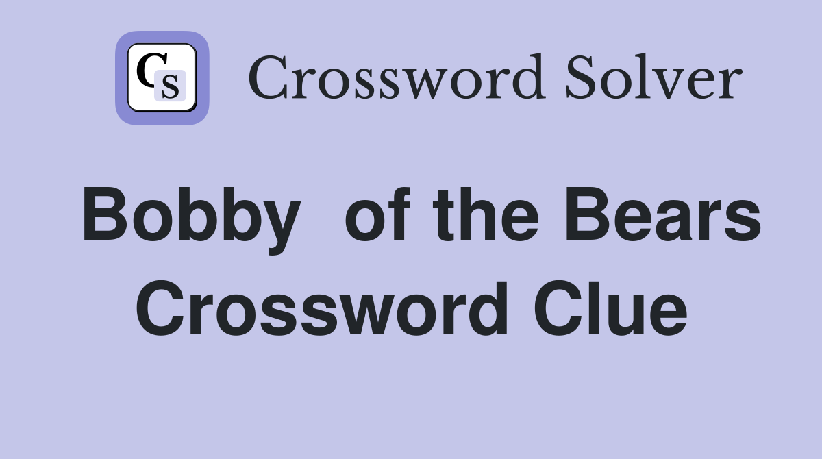 Bobby  of the Bears Crossword Clue