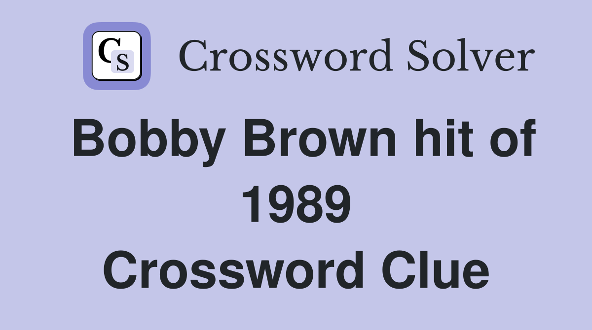 Bobby Brown hit of 1989 Crossword Clue