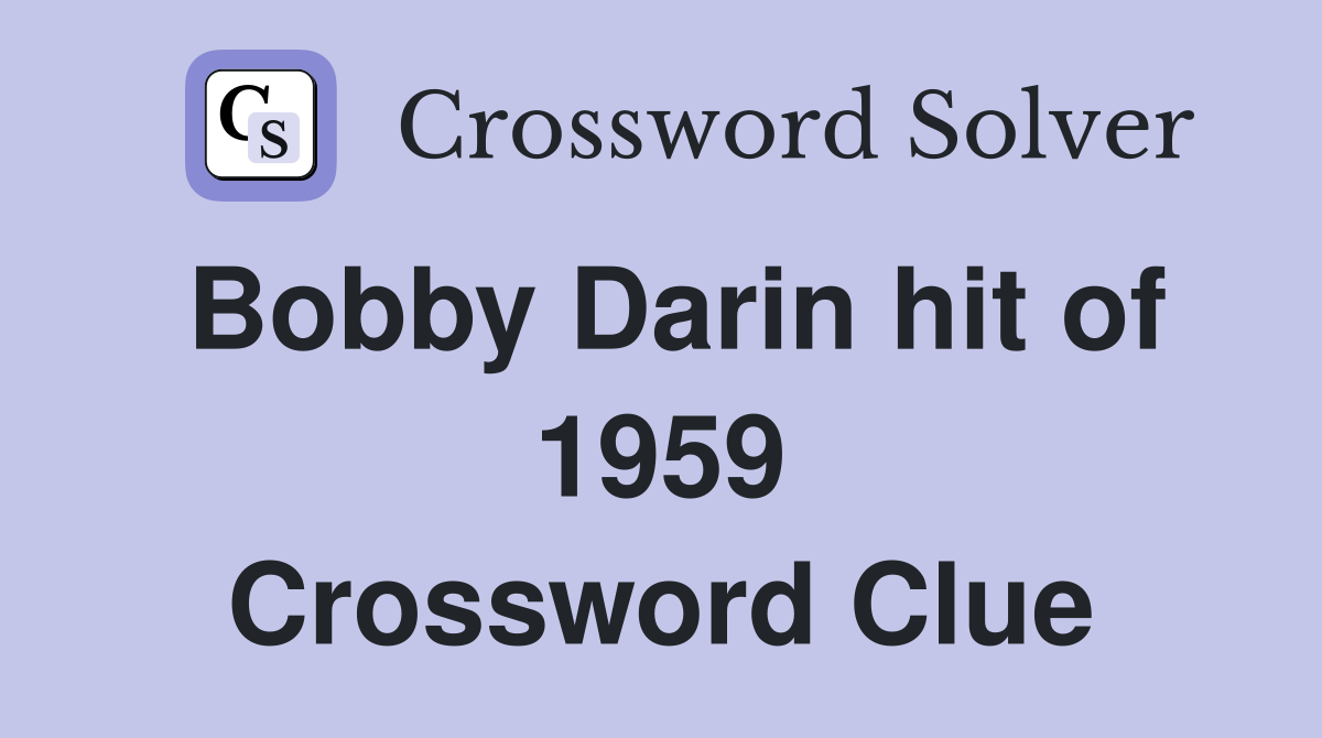 Bobby Darin hit of 1959 Crossword Clue