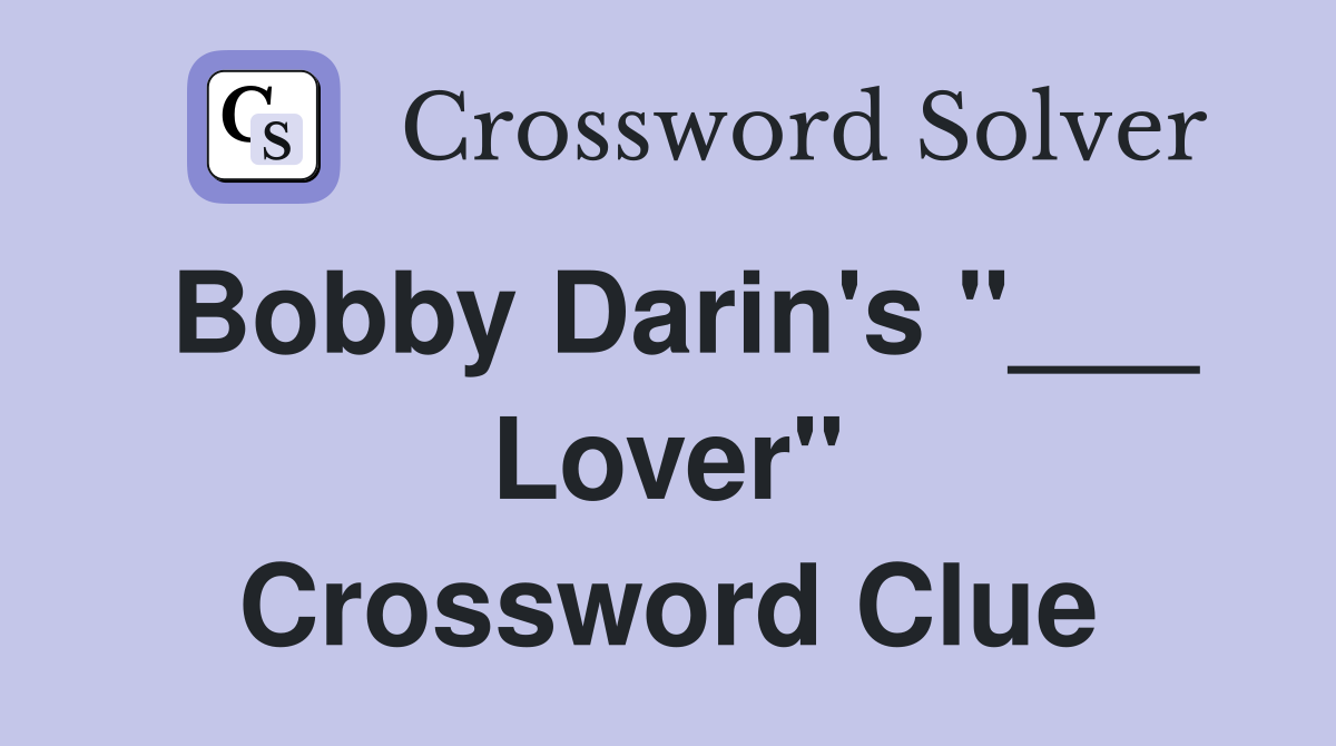 Bobby Darin's "___ Lover" Crossword Clue