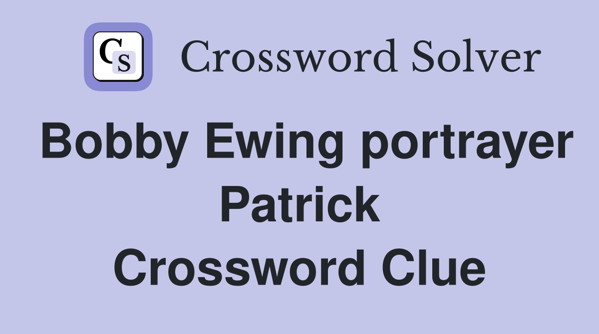 Bobby Ewing portrayer Patrick Crossword Clue
