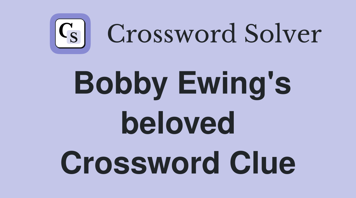 Bobby Ewing's beloved Crossword Clue