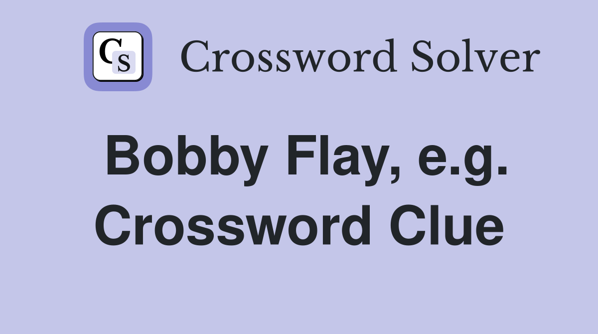 Bobby Flay, e.g. Crossword Clue