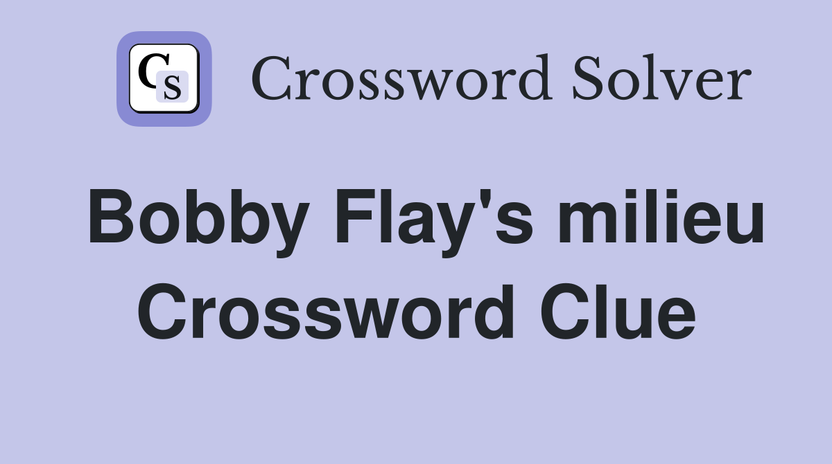 Bobby Flay's milieu Crossword Clue