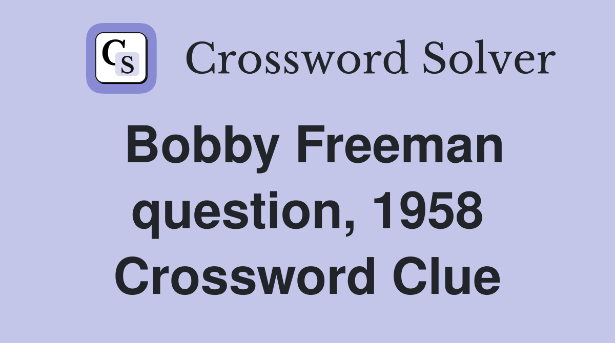Bobby Freeman question, 1958 Crossword Clue