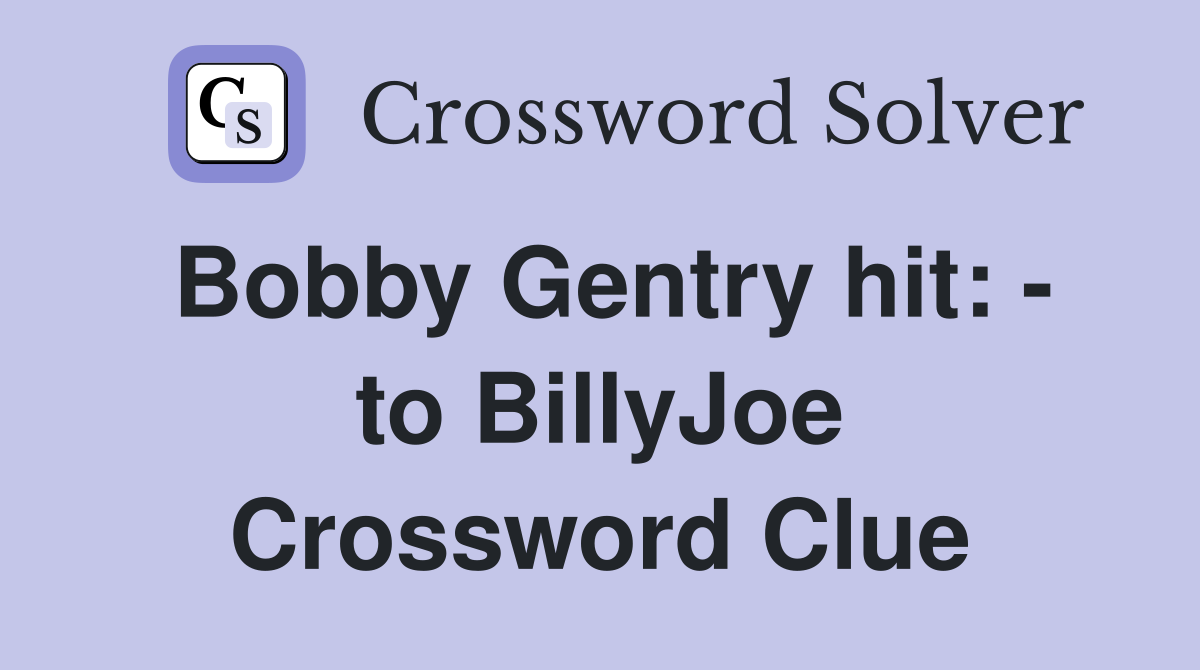 Bobby Gentry hit: - to BillyJoe Crossword Clue