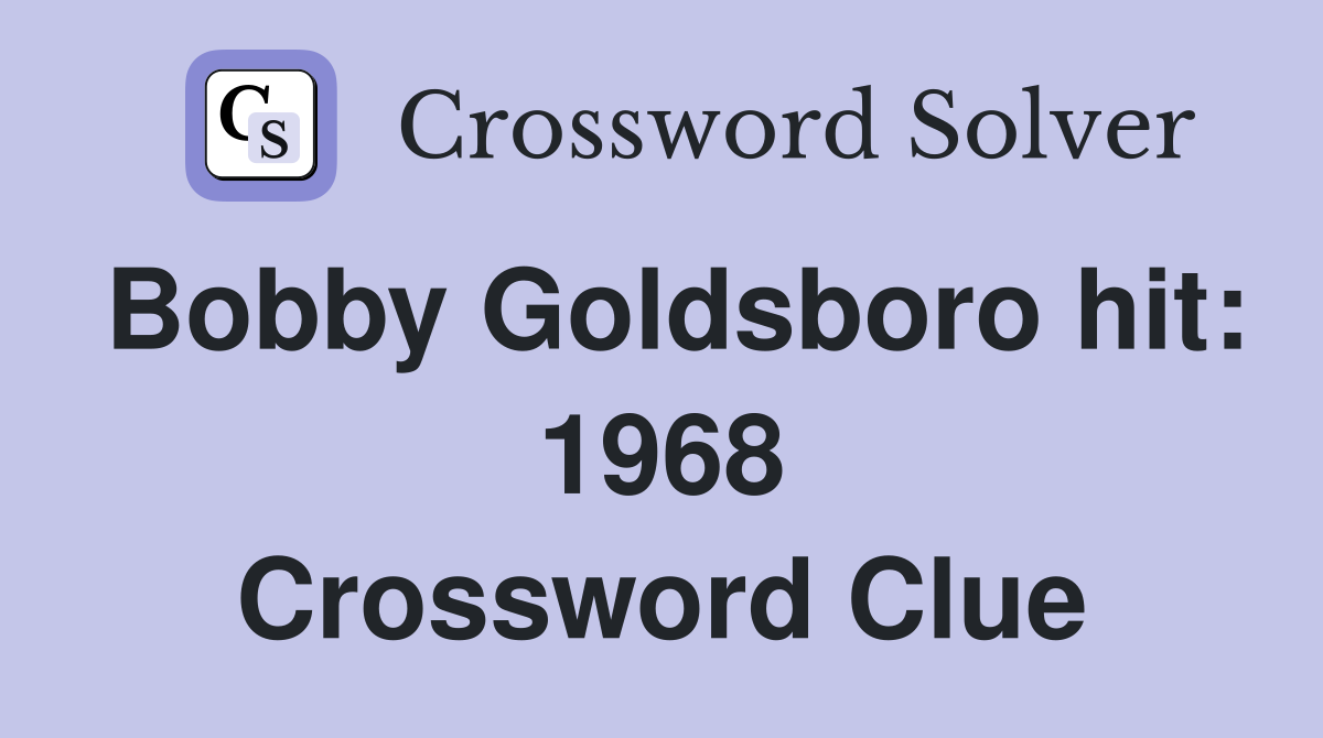 Bobby Goldsboro hit: 1968 Crossword Clue
