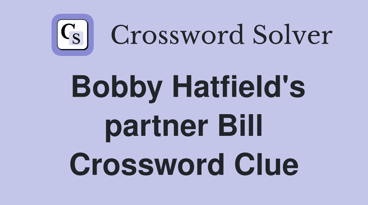 Bobby Hatfield's partner Bill Crossword Clue