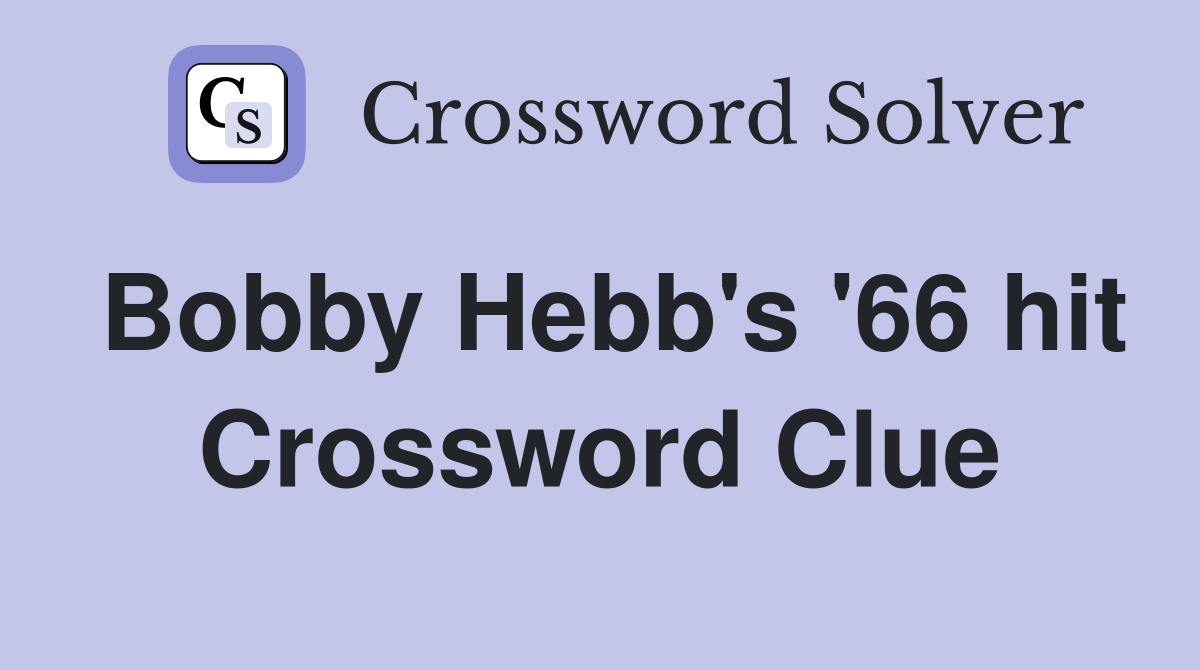 Bobby Hebb's '66 hit Crossword Clue