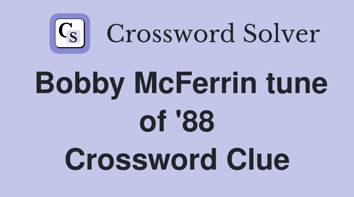 Bobby McFerrin tune of '88 Crossword Clue