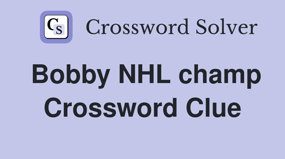 Bobby NHL champ Crossword Clue