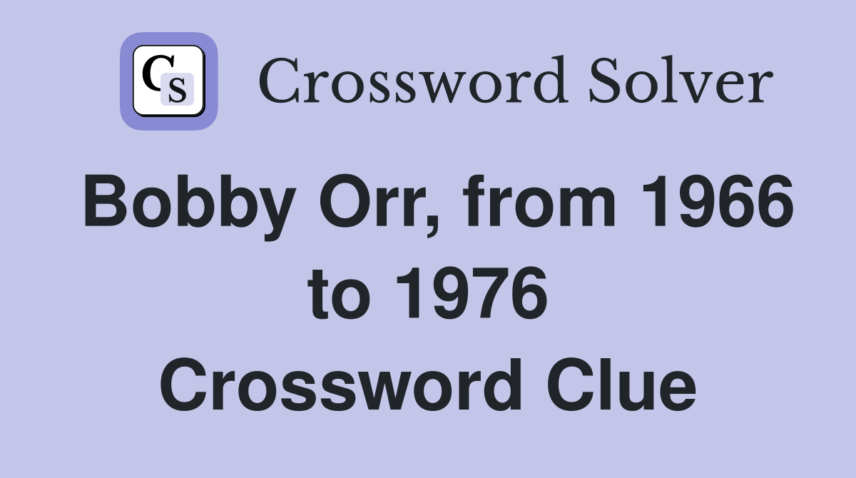 Bobby Orr, from 1966 to 1976 Crossword Clue