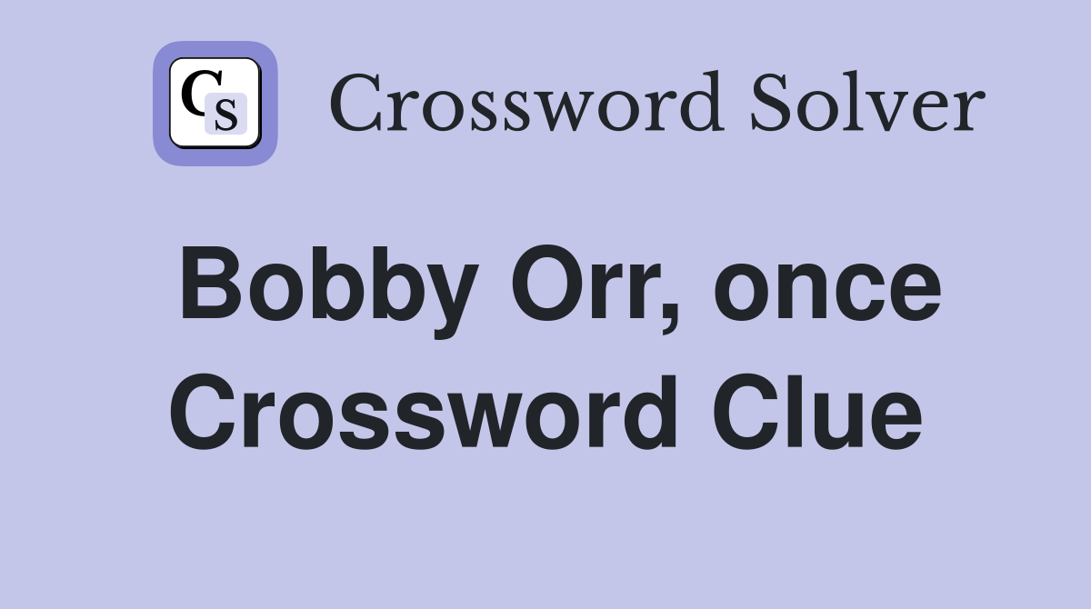 Bobby Orr, once Crossword Clue