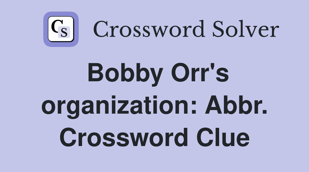 Bobby Orr's organization: Abbr. Crossword Clue