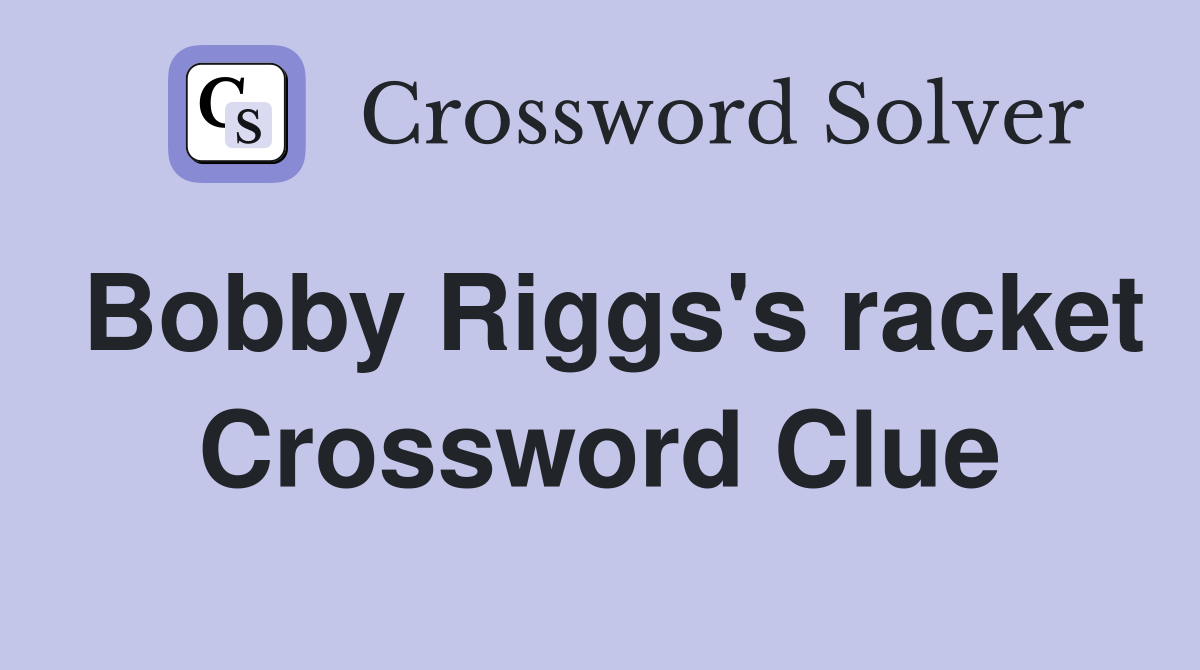 Bobby Riggs's racket Crossword Clue