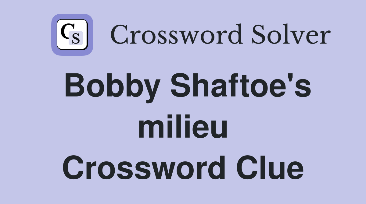 Bobby Shaftoe's milieu Crossword Clue