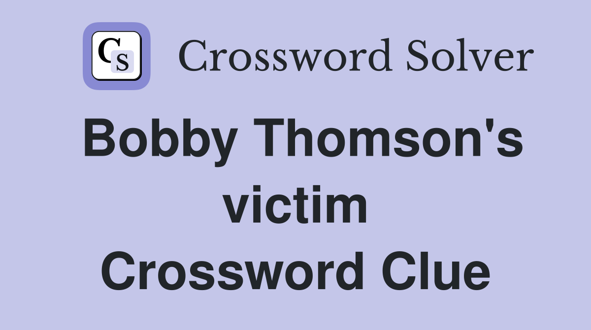 Bobby Thomson's victim Crossword Clue