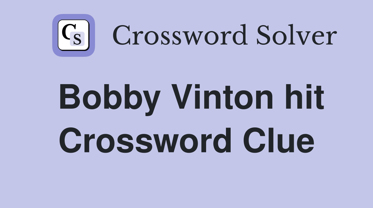 Bobby Vinton hit Crossword Clue