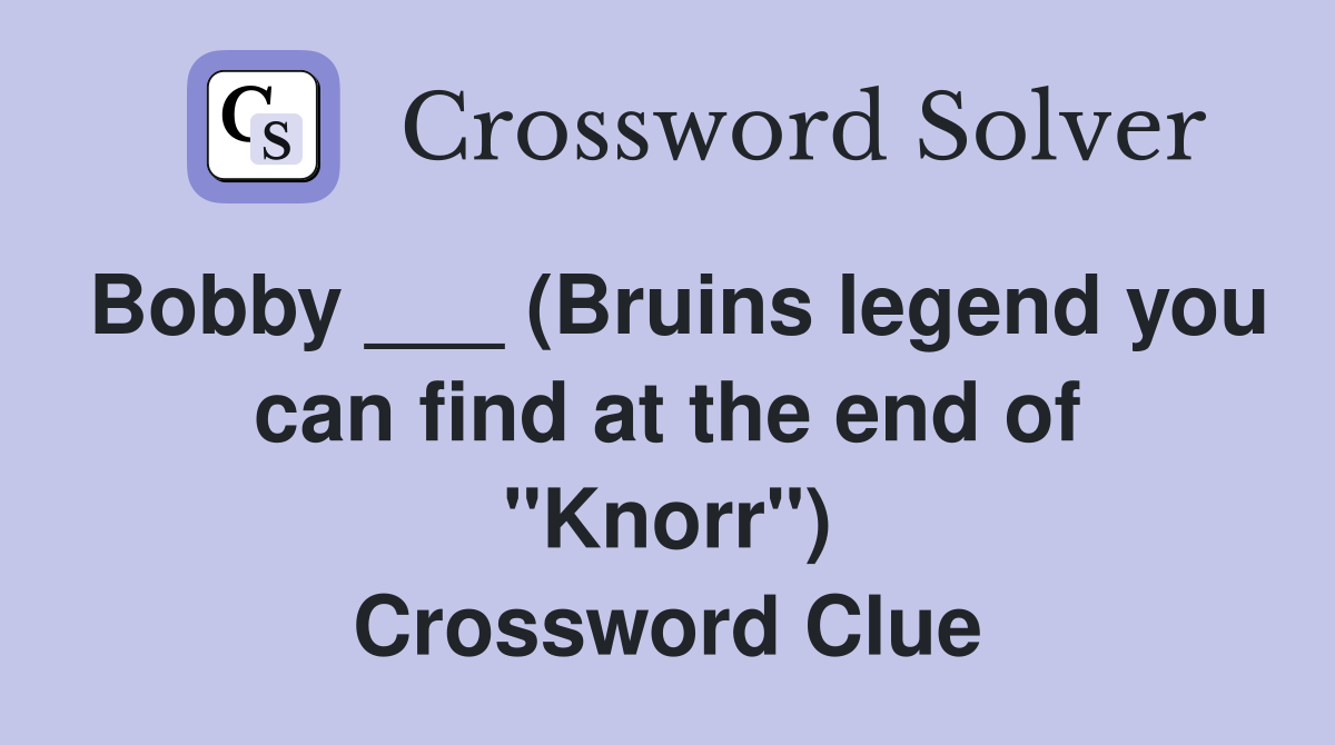 Bobby ___ (Bruins legend you can find at the end of "Knorr") Crossword Clue