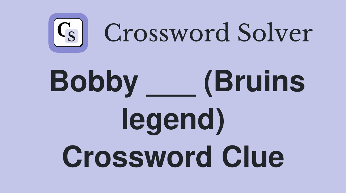 Bobby ___ (Bruins legend) Crossword Clue