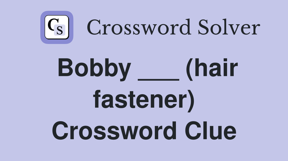 Bobby ___ (hair fastener) Crossword Clue