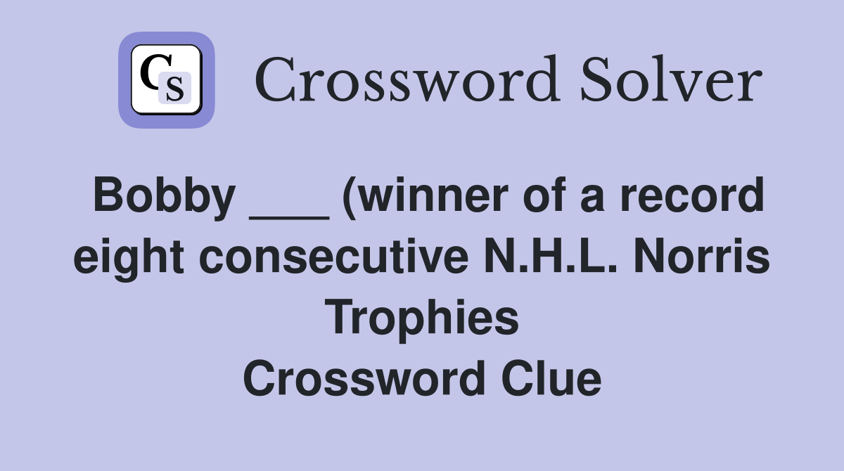Bobby (winner of a record eight consecutive N H L Norris Trophies Bobby (winner of a record eight consecutive N H L Norris Trophies