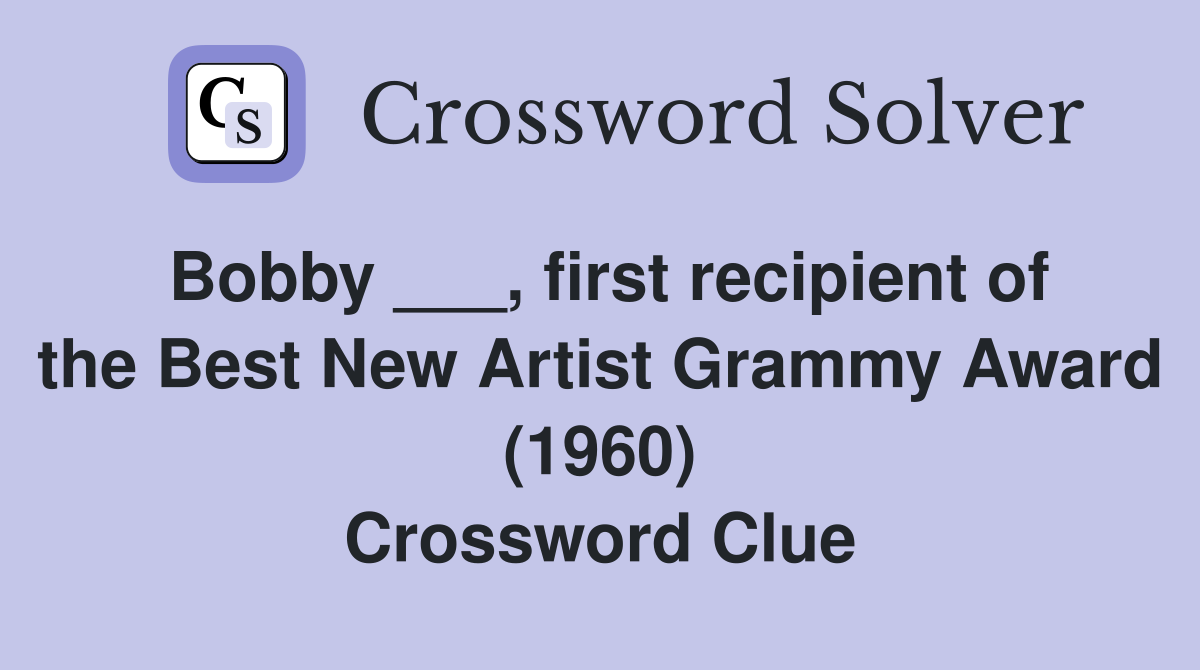 Bobby ___, first recipient of the Best New Artist Grammy Award (1960) Crossword Clue