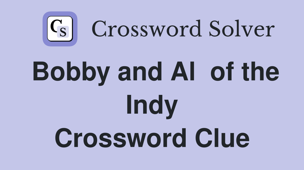 Bobby and Al  of the Indy Crossword Clue