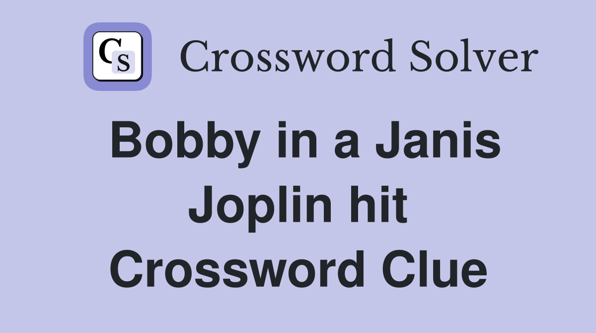 Bobby in a Janis Joplin hit Crossword Clue