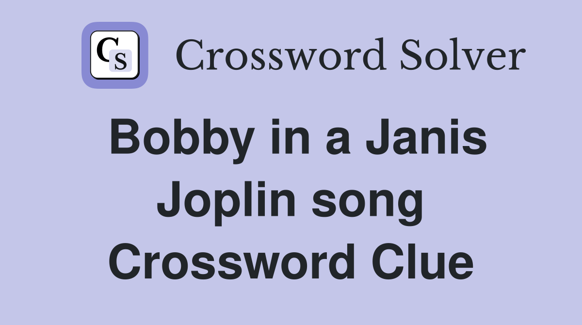 Bobby in a Janis Joplin song Crossword Clue