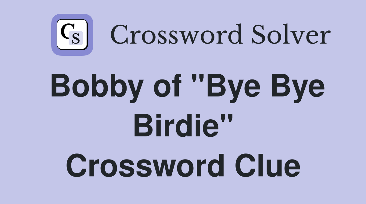 Bobby of "Bye Bye Birdie" Crossword Clue