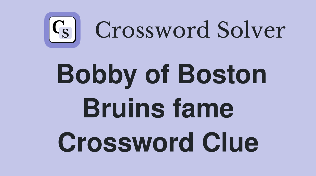 Bobby of Boston Bruins fame Crossword Clue