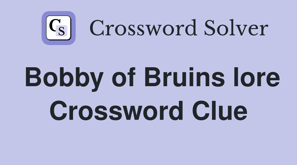 Bobby of Bruins lore Crossword Clue