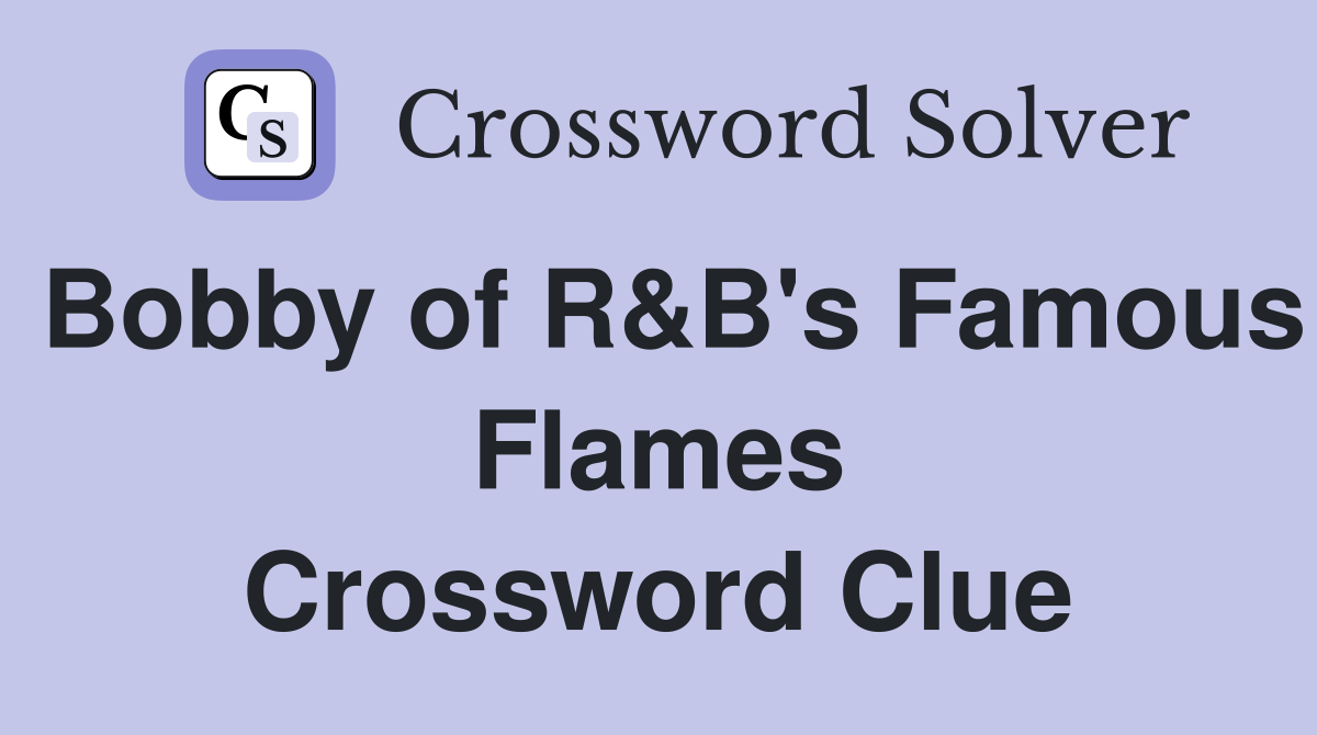Bobby of R&B's Famous Flames Crossword Clue