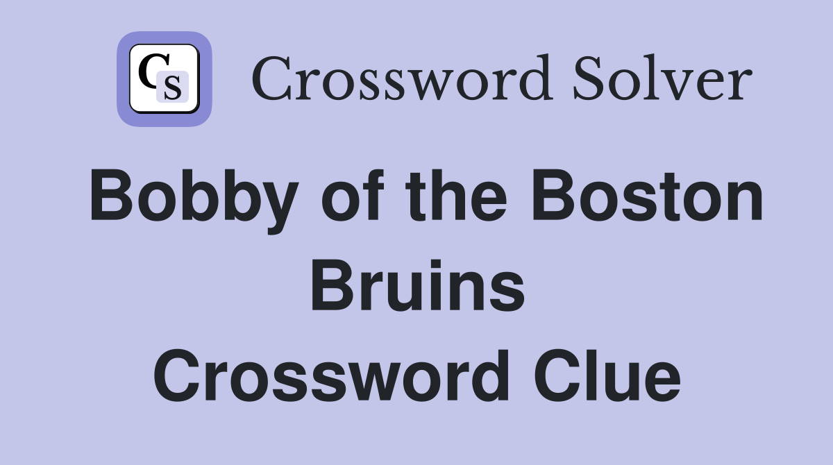 Bobby of the Boston Bruins Crossword Clue