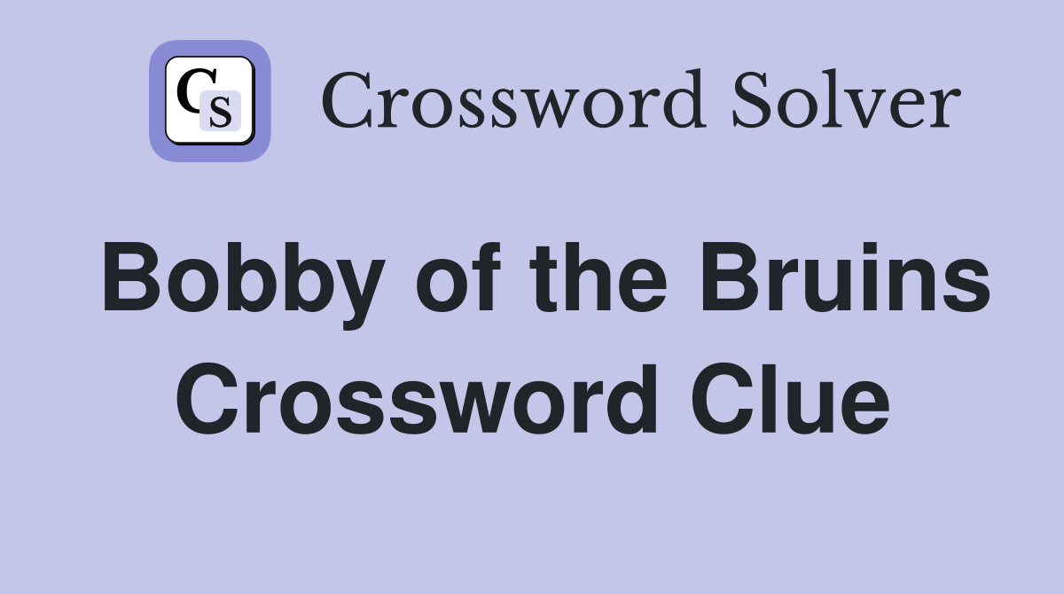 Bobby of the Bruins Crossword Clue