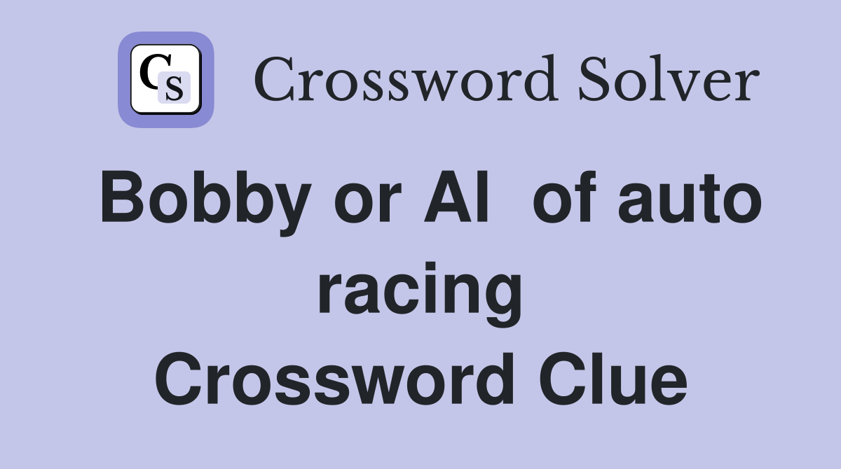 Bobby or Al  of auto racing Crossword Clue