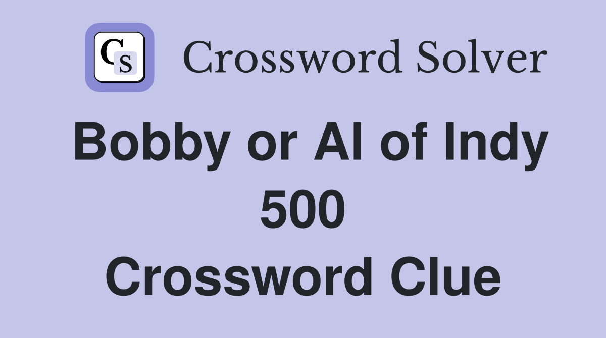 Bobby or Al of Indy 500 Crossword Clue